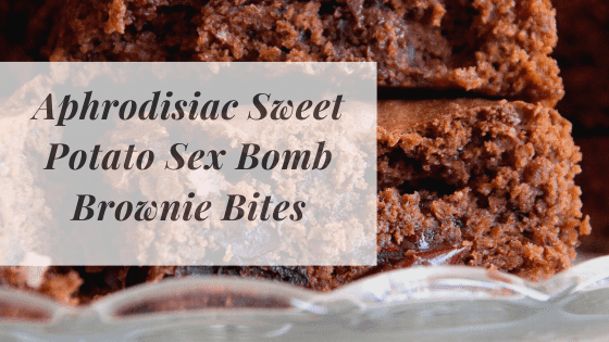 Aphrodisiac Sweet Potato Sex Bomb Brownie Bites Aphrodisiac Sweet Potato Sex Bomb Brownie Bites