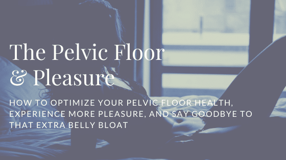 The Pelvic Floor & Pleasure The Pelvic Floor & Pleasure